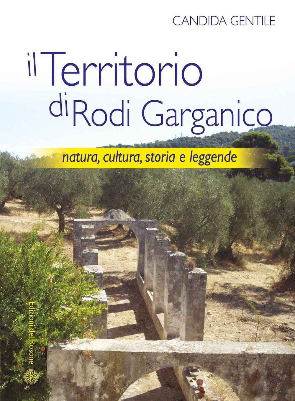Il territorio di Rodi Garganico. Natura, cultura, storia e leggende Leisure, Home & Garden