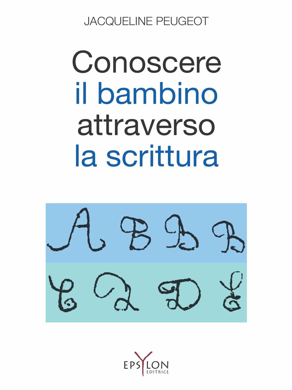 Conoscere il bambino attraverso la scrittura. L'approccio grafologico all'infanzia e alle sue difficoltà Psychology