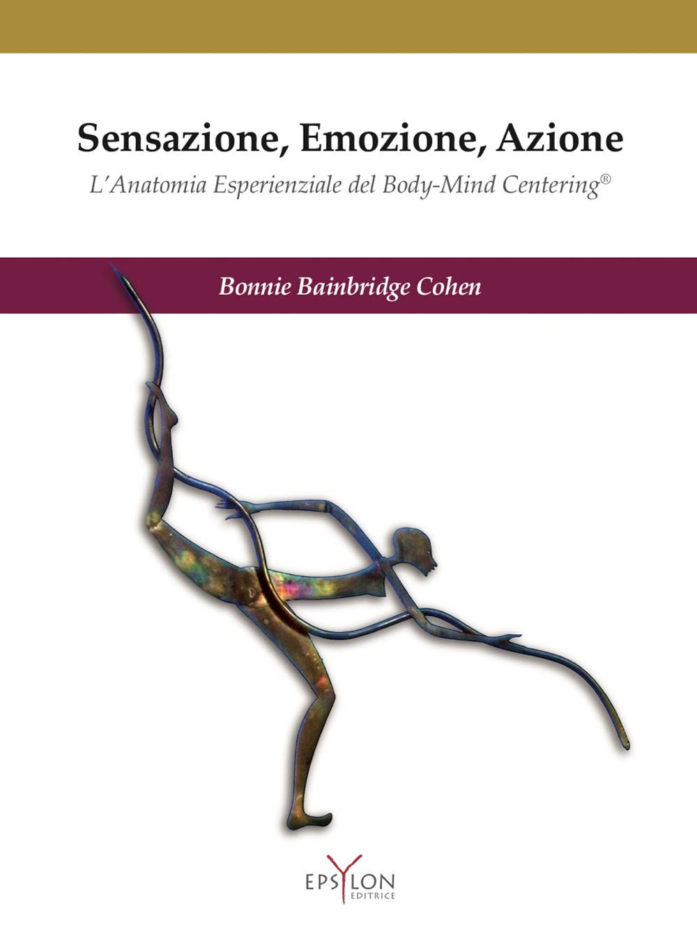 Sensazione, emozione, azione. L'anatomia esperienziale del Body-Mind Centering©. Ediz. illustrata (Gesto motorio) Medicine