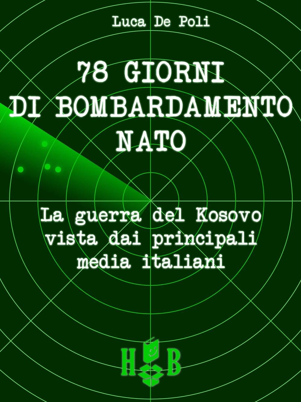 78 giorni di bombardamento NATO. La guerra del Kosovo vista dai principali media italiani book