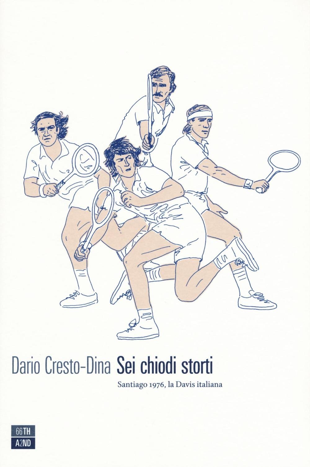Sei chiodi storti. Santiago, 1976, la Davis italiana (Vite inattese) Sports