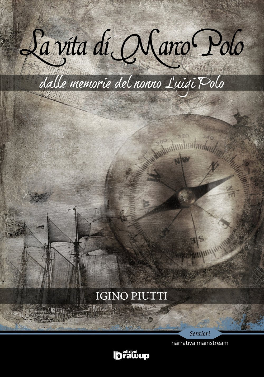 La vita di Marco Polo. Dalle memorie del nonno Luigi Polo (Sentieri. Narrativa mainstream) Politics & Society