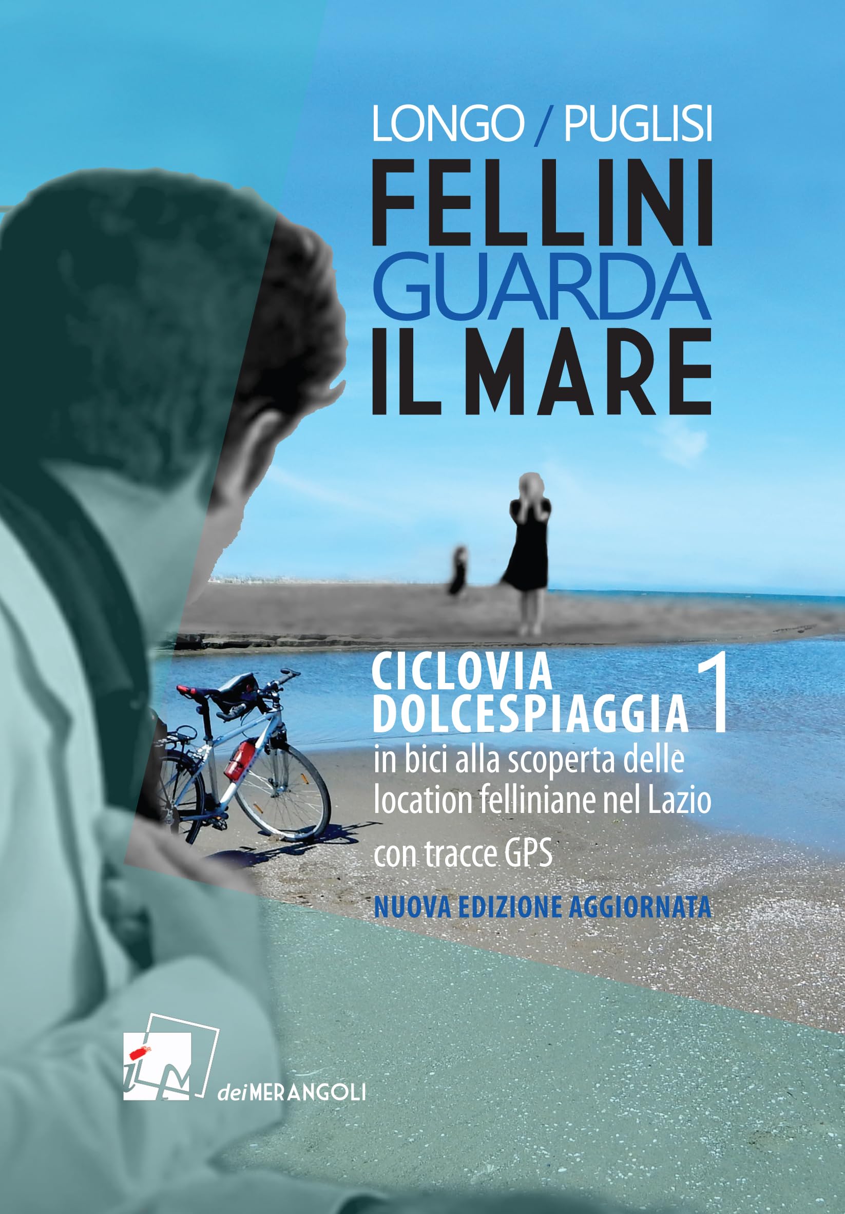 Fellini guarda il mare. Ciclovia Dolcespiaggia. In bici alla scoperta delle location felliniane nel Lazio (Vol. 1) book