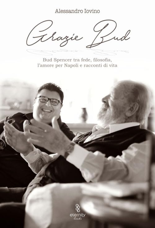 Grazie Bud. Bud Spencer tra Fede, Filosofia, L'Amore Per Napoli e Racconti Di Vita Art & Literature