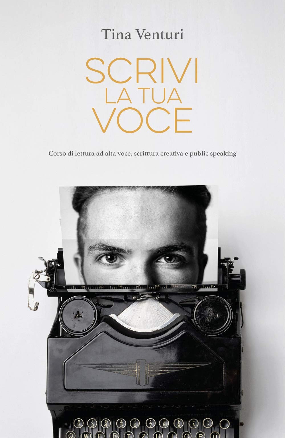 Scrivi la tua voce. Corso di lettura ad voce, scrittura creativa e public speaking book