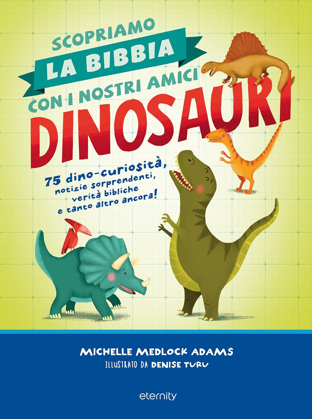 Scopriamo la Bibbia con i nostri amici dinosauri. 75 dino-curiosità, notizie sorprendenti, verità bibliche e tanto altro ancora! book
