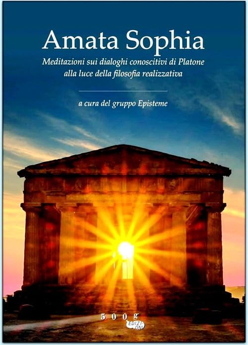 Amata sophia. Meditazioni sui dialoghi conoscitivi di Platone alla luce della filosofia realizzativa. Ediz. illustrata book