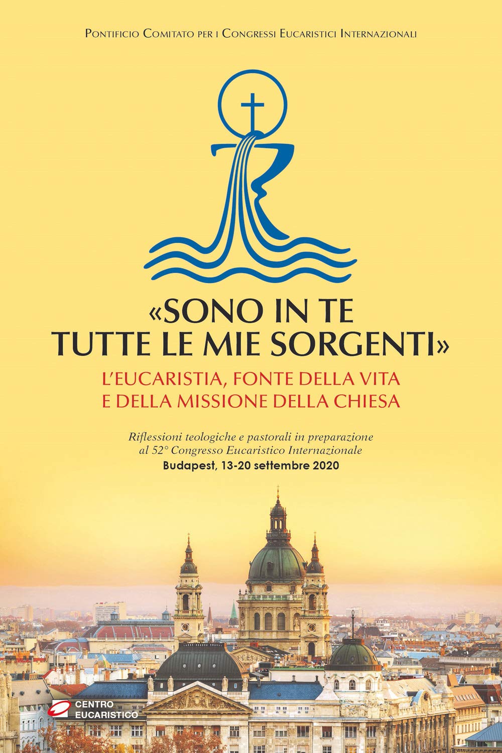«Sono in te tutte le mie sorgenti». L’Eucaristia, fonte della vita e della missione della Chiesa (Documenti) Religion & Esotericism