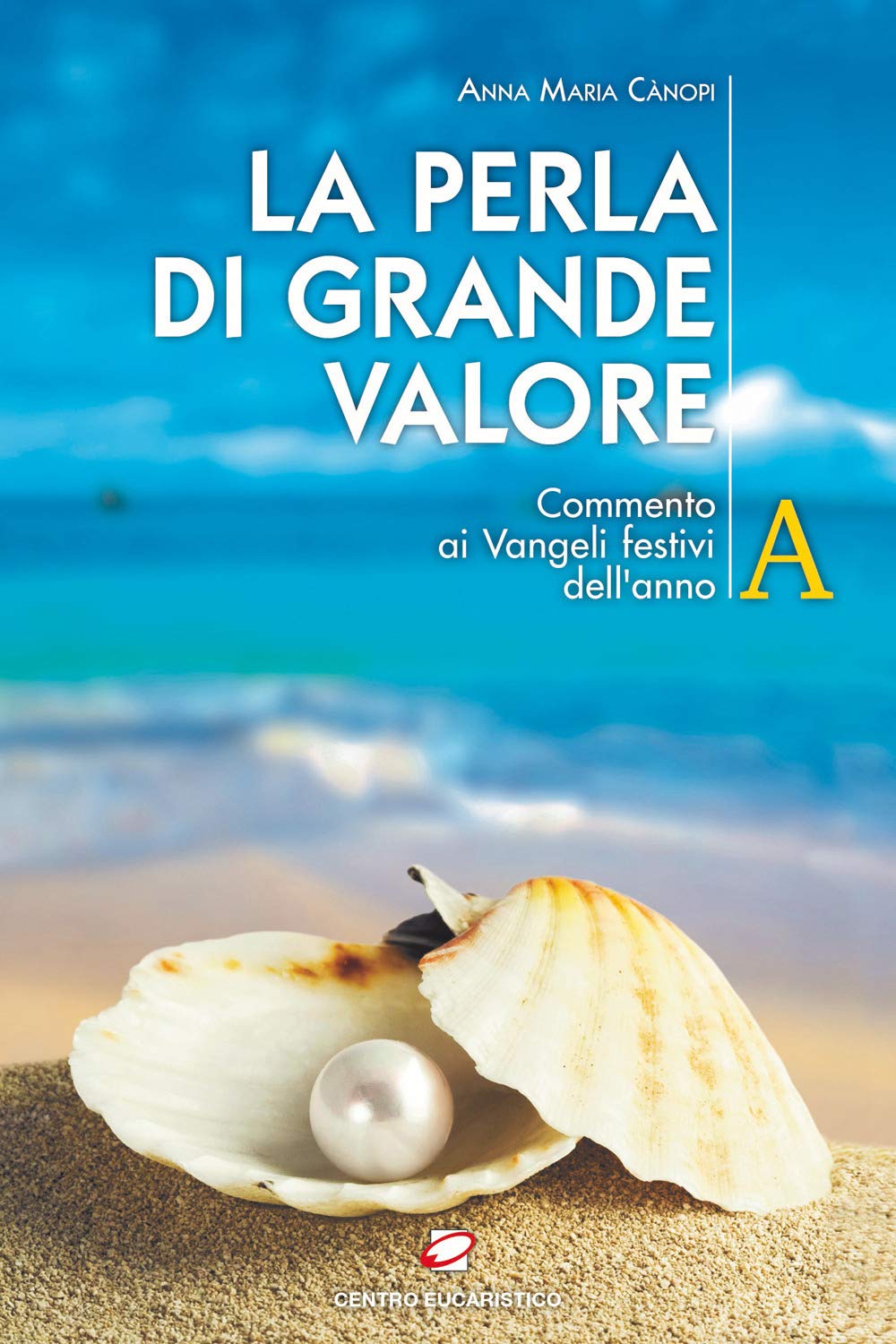 La perla di grande valore. Commento ai Vangeli festivi dell’anno A book