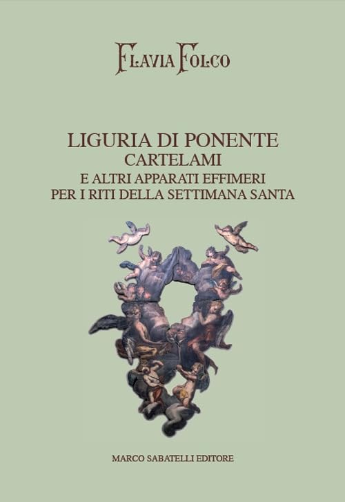 Liguria di Ponente. Cartelami e altri apparati effimeri per i riti della Settimana Santa Books