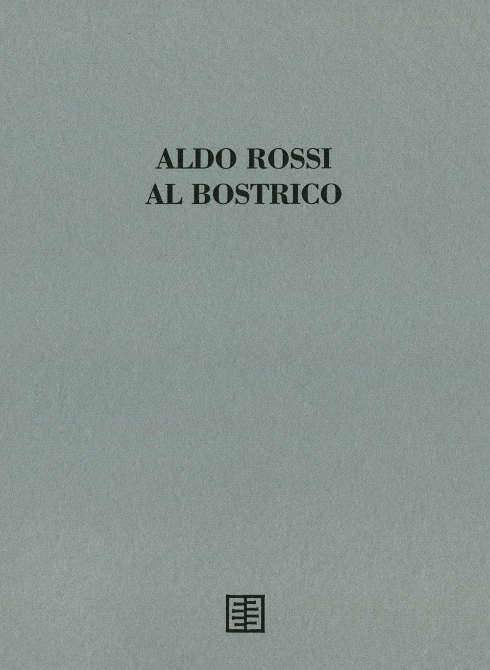 Aldo Rossi al Bostrico. Aldo Rossi architetto-artista. Ediz. speciale Books