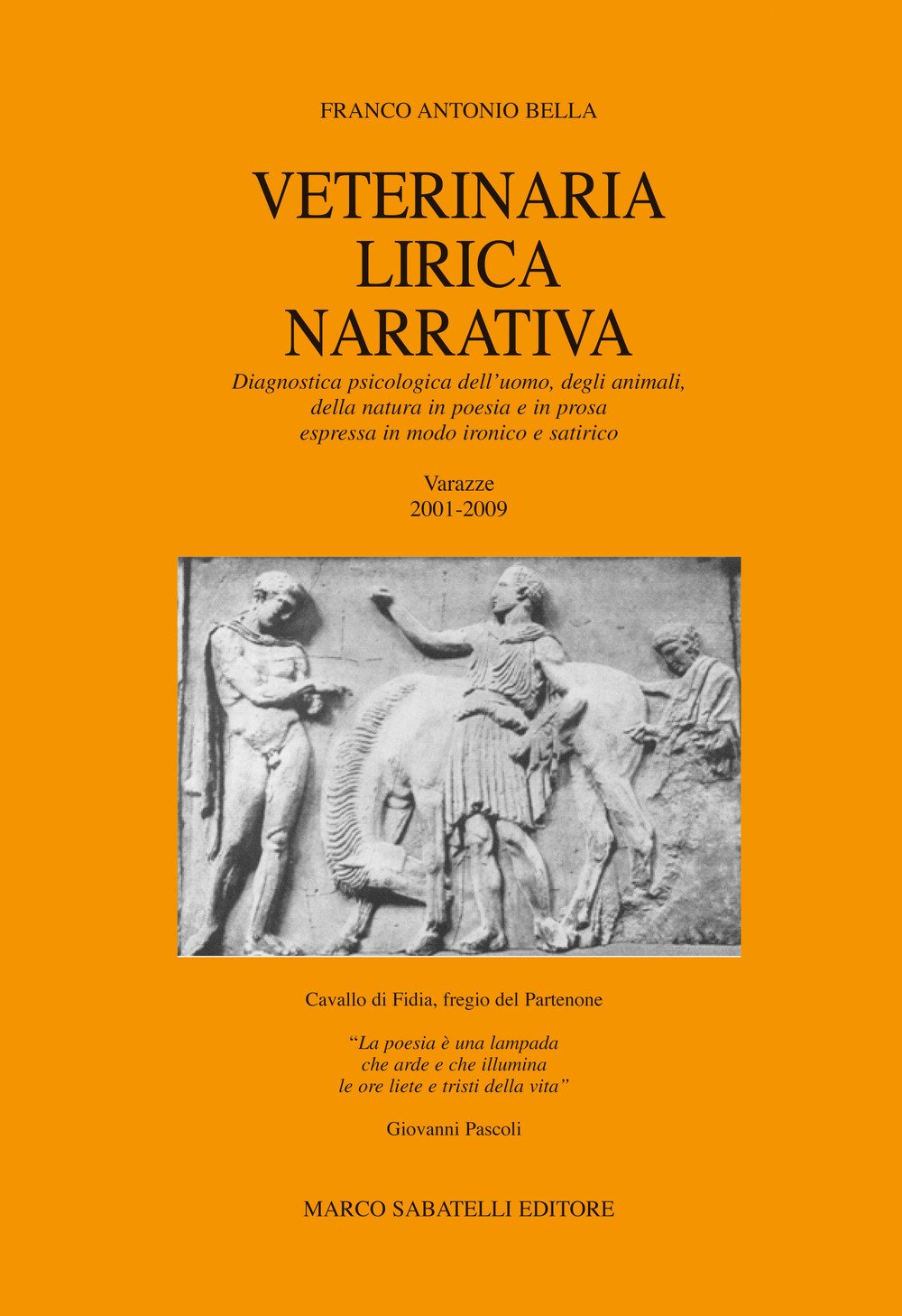 Veterinaria lirica narrativa. Diagnostica psicologica dell'uomo, degli animali, della natura in poesia e prosa espressa in modo ironico e satirico. Varazze 2001-2009 Poetry