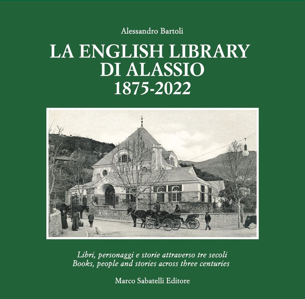 La English Library di Alassio 1875-2022. Libri, personaggi e storie attraverso tre secoli. Ediz. italiana e inglese Social Sciences