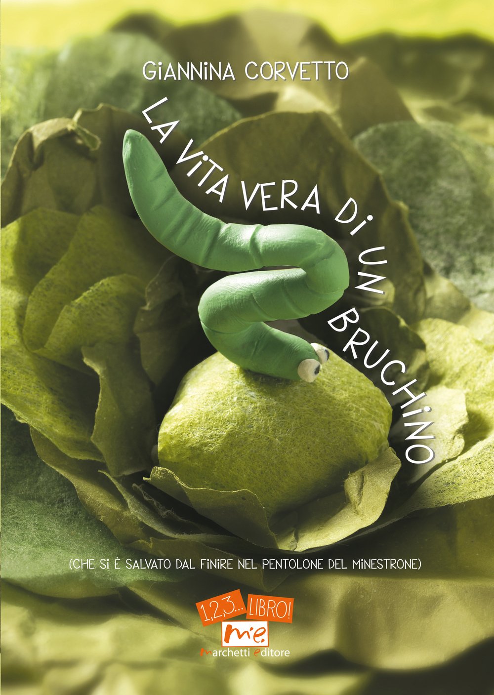 La vita vera di un bruchino (che si è salvato dal finire nel pentolone del minestrone) (1, 2, 3... libro!) Children's books