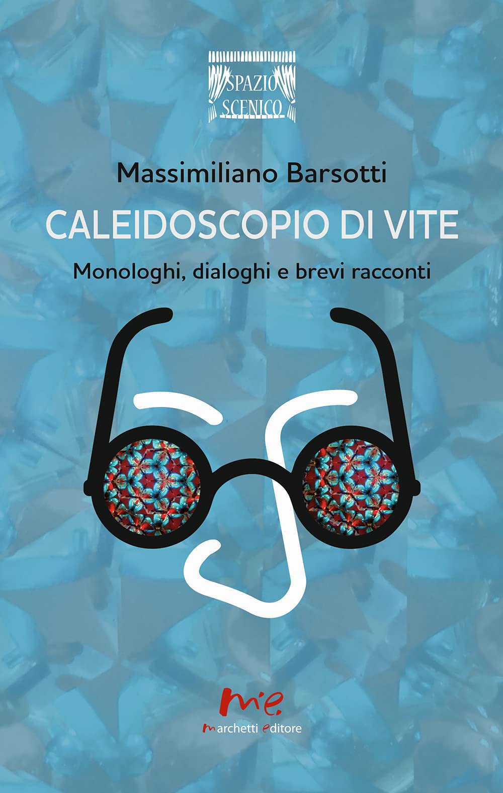 Caleidoscopio di vite. Monologhi, dialoghi e brevi racconti (Spazio scenico) Drama