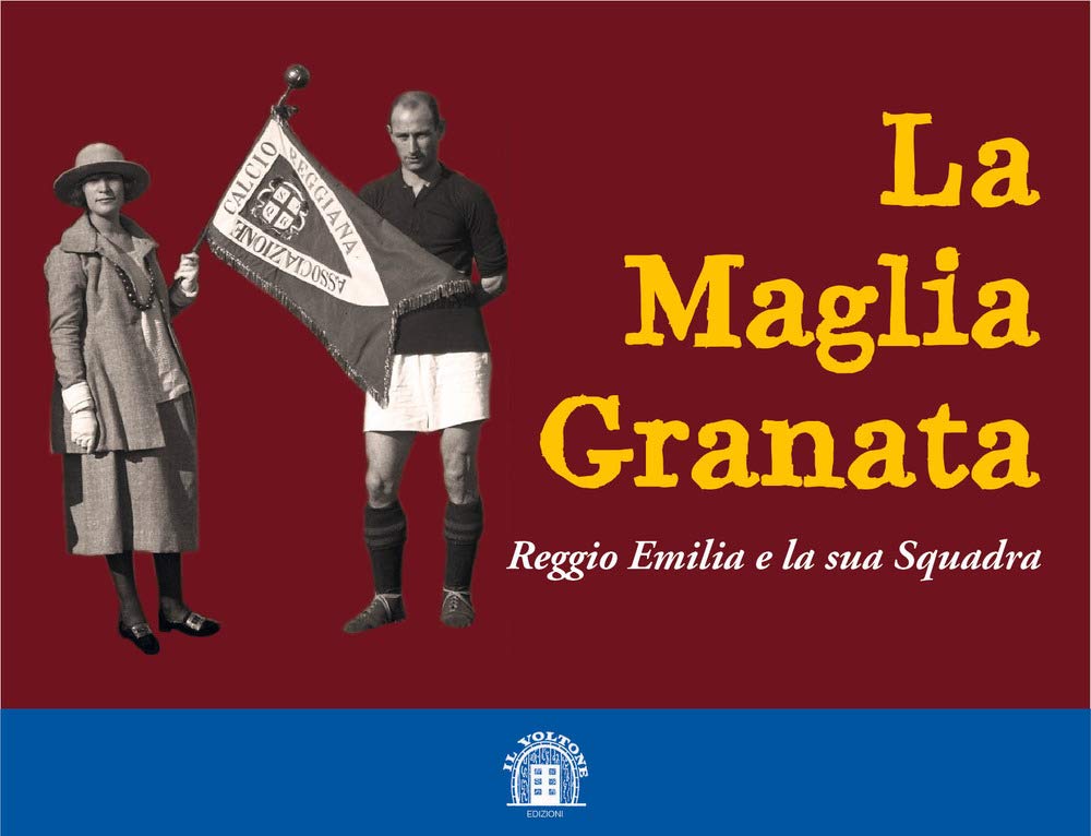La maglia granata. Reggio Emilia e la sua squadra book
