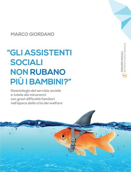«Gli assistenti sociali non rubano più i bambini?». Deontologia del servizio sociale e tutela dei minorenni con gravi difficoltà familiari nell'epoca della crisi del welfare book
