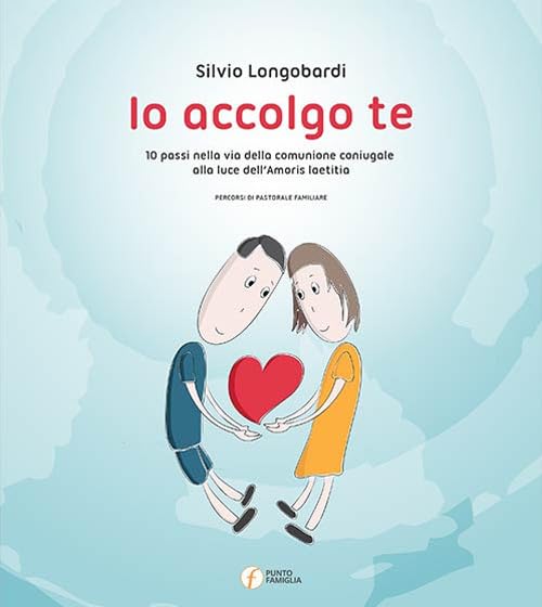 Io accolgo te. 10 passi nella via della comunione coniugale alla luce dell'amoris laetitia book