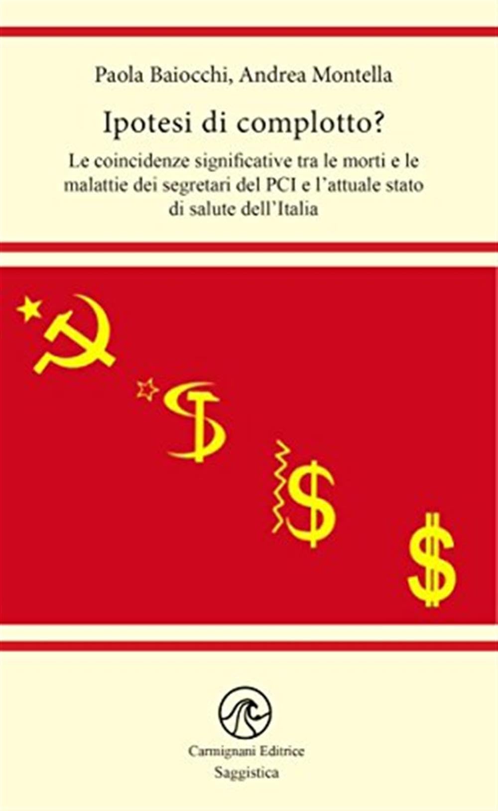 Ipotesi di complotto? Le coincidenze significative tra le morti e le malattie dei segretari del PCI e l'attuale stato di salute dell'Italia Books