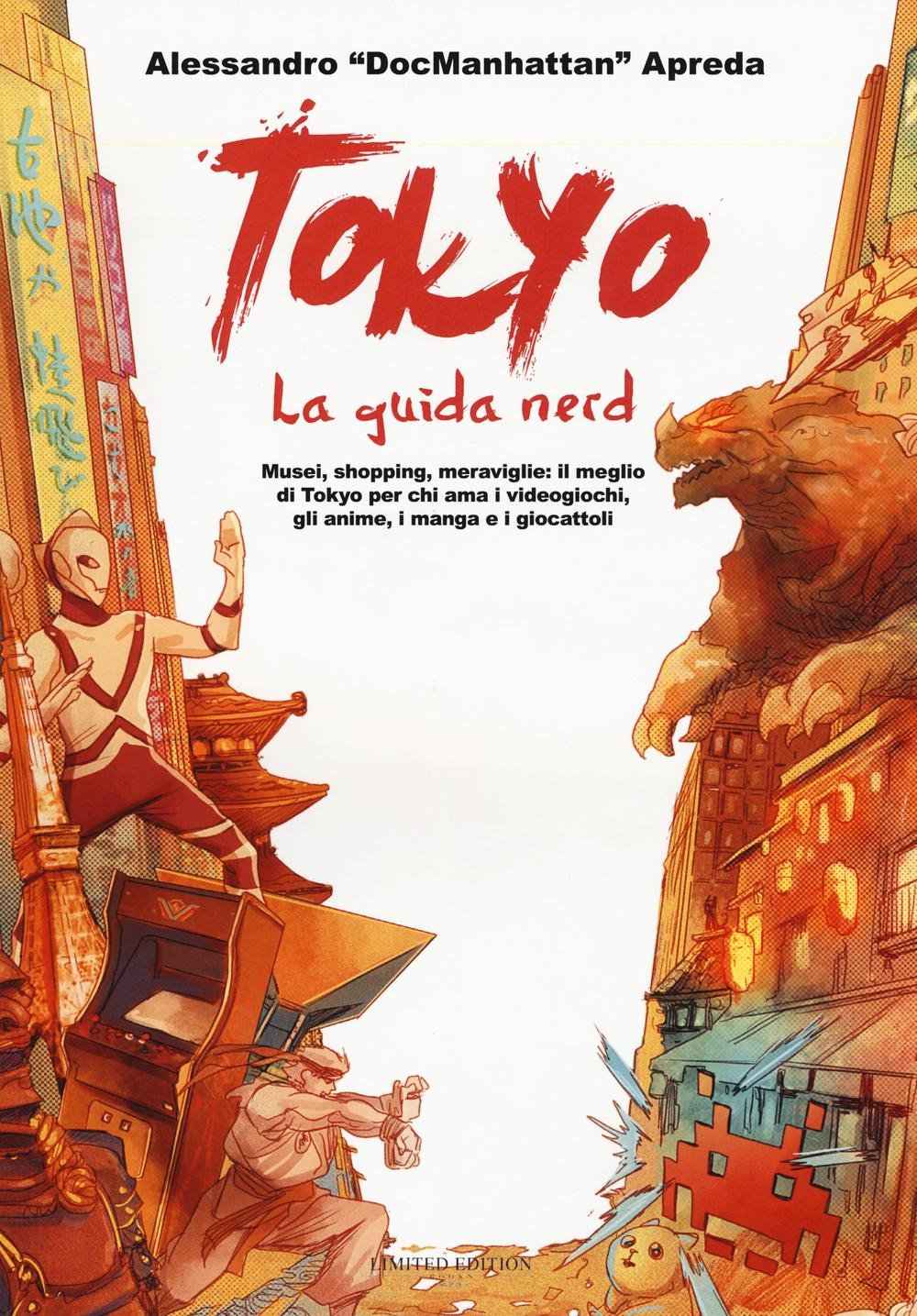 Tokyo. La guida nerd. Musei, shopping, meraviglie: il meglio di Tokyo per chi ama i videogiochi, gli anime, i manga e i giocattoli Reference Books