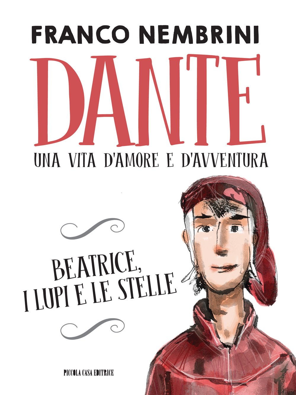 Dante. Una vita d'amore e d'avventura. Beatrice, i lupi e le stelle Novels & Short Stories