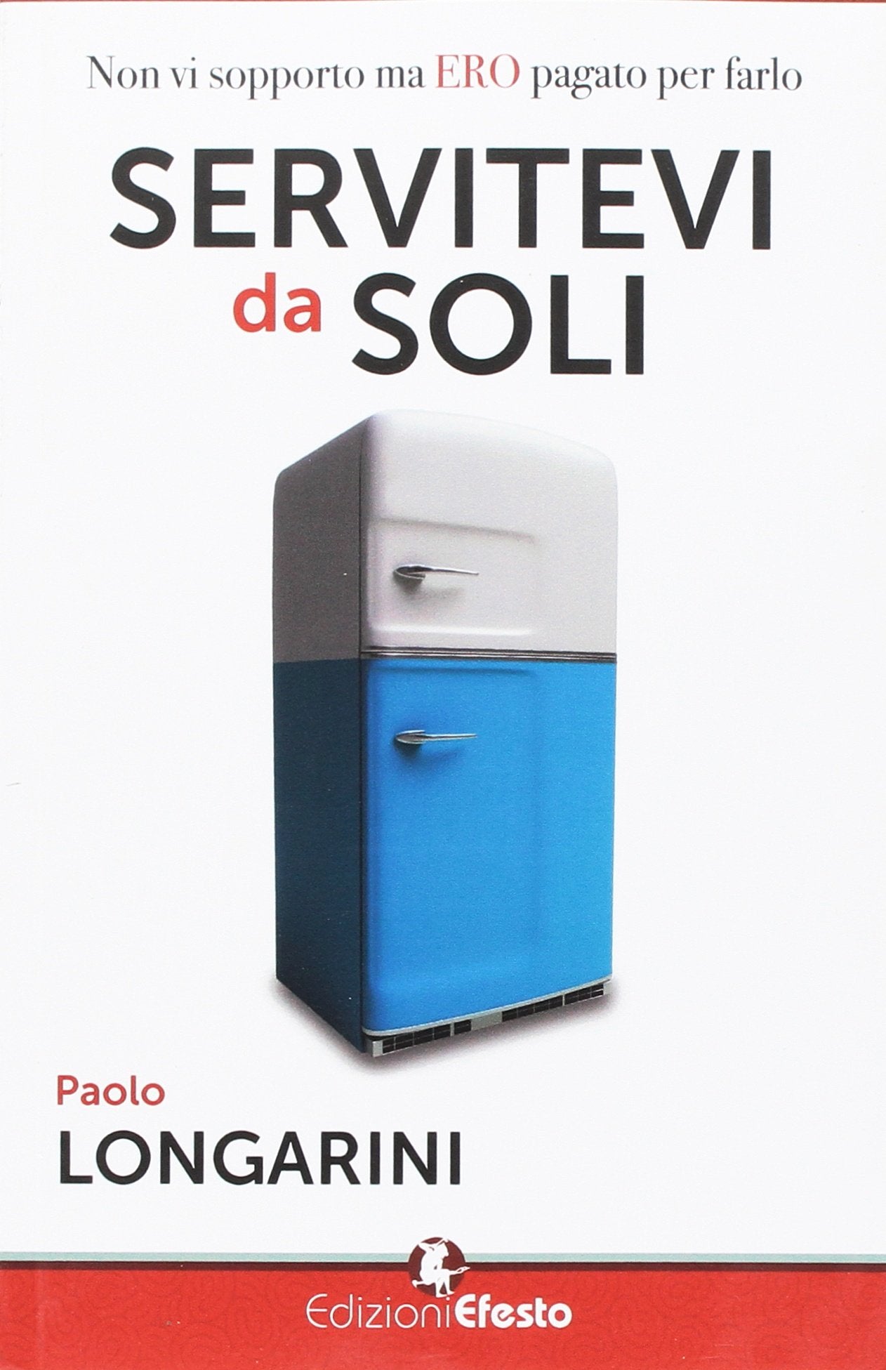 Servitevi da soli. Non vi sopporto ma ero pagato per farlo Contemporary literature