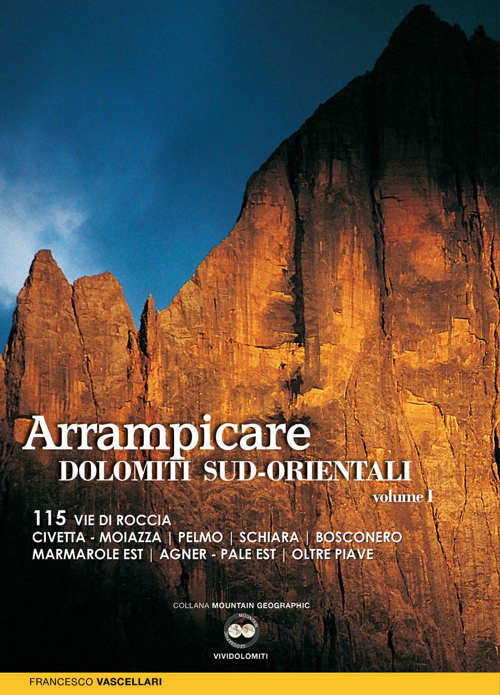 Arrampicare nelle Dolomiti Sud-orientali. 115 vie di roccia Civetta. Moiazza. Pelmo. Schiara. Bosconero Marmarole Est. Agner. Pale Est. Oltre Piave book