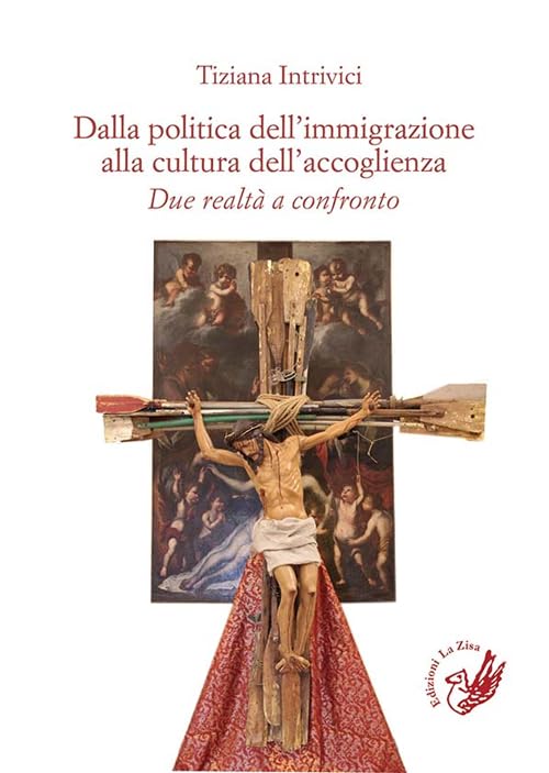 Dalla politica dell'immigrazione alla cultura dell'accoglienza. Due realtà a confronto (Accademia) Books