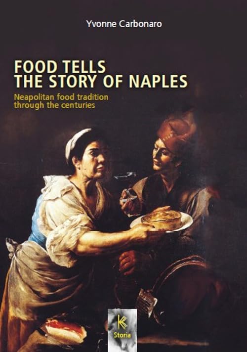 Food tells the story of Naples. Neapolitan food tradition through the centuries (Storia) Books