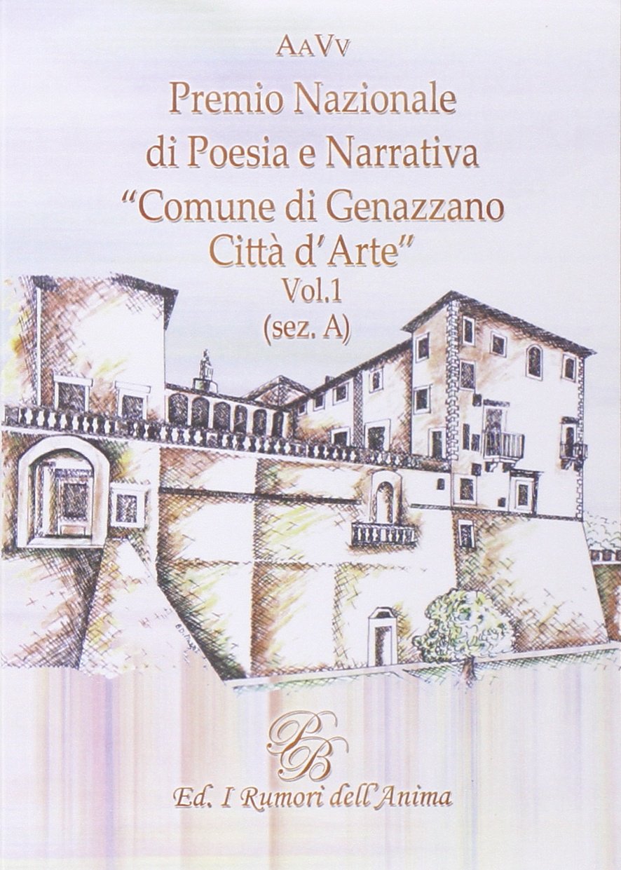 Premio nazionale di poesia e narrativa comune di Genazzano «Città d'arte». (Sez. A) (Vol. 1) (Poesie) Contemporary literature Books