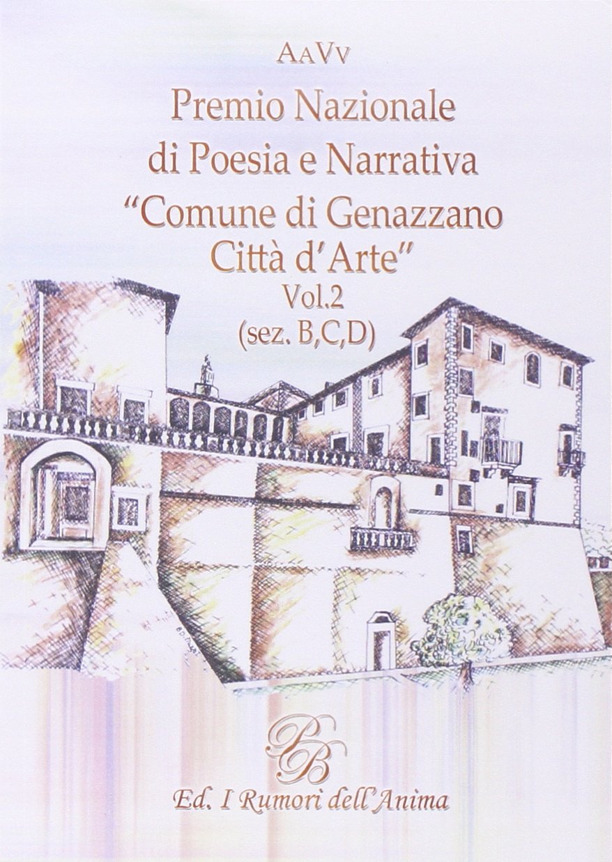 Premio nazionale di poesia e narrativa comune di Genazzano. (Sez. B,C,D) (Vol. 2) (Poesie) Contemporary literature