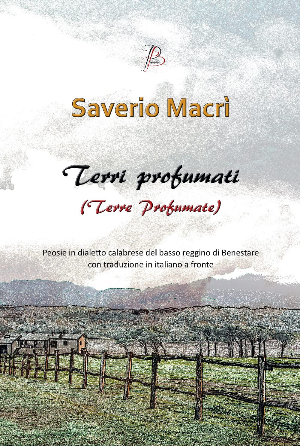Terri profumati (Terre profumate). Peosie in dialetto calabrese del basso reggino di Benestare con traduzione in italiano a fronte Poetry