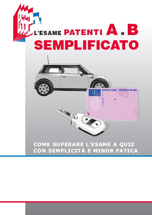 L'esame patenti A e B semplificato. Come superare l'esame a quiz con semplicità e minor fatica Law