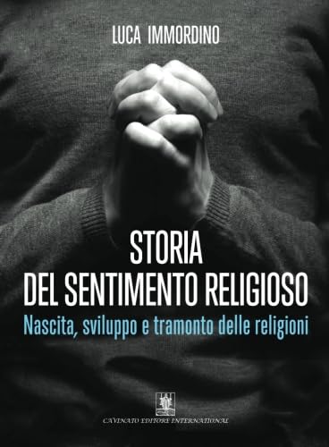 Storia del sentimento religioso. Nascita, sviluppo e tramonto delle religioni. book