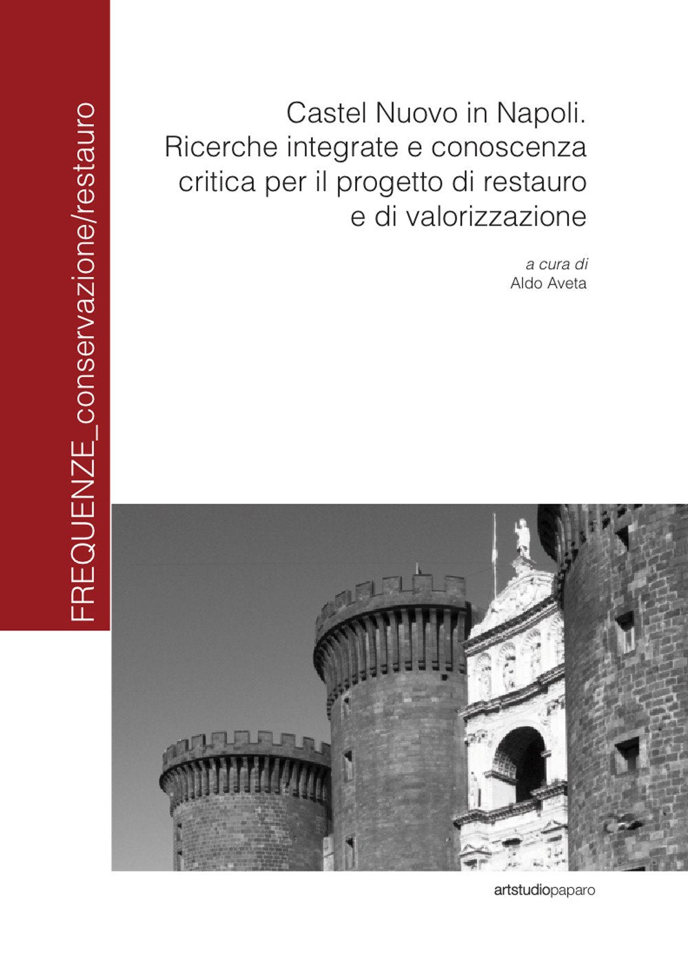 Castel Nuovo in Napoli. Ricerche integrate e conoscenza critica per il progetto di restauro e di valorizzazione book