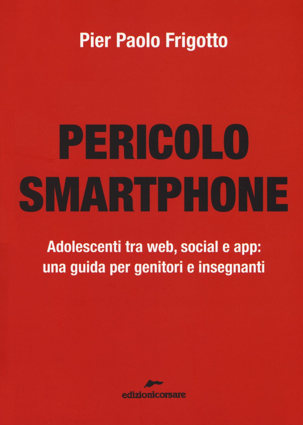 Pericolo smartphone. Adolescenti tra web, social e app: una guida per genitori e insegnanti Books