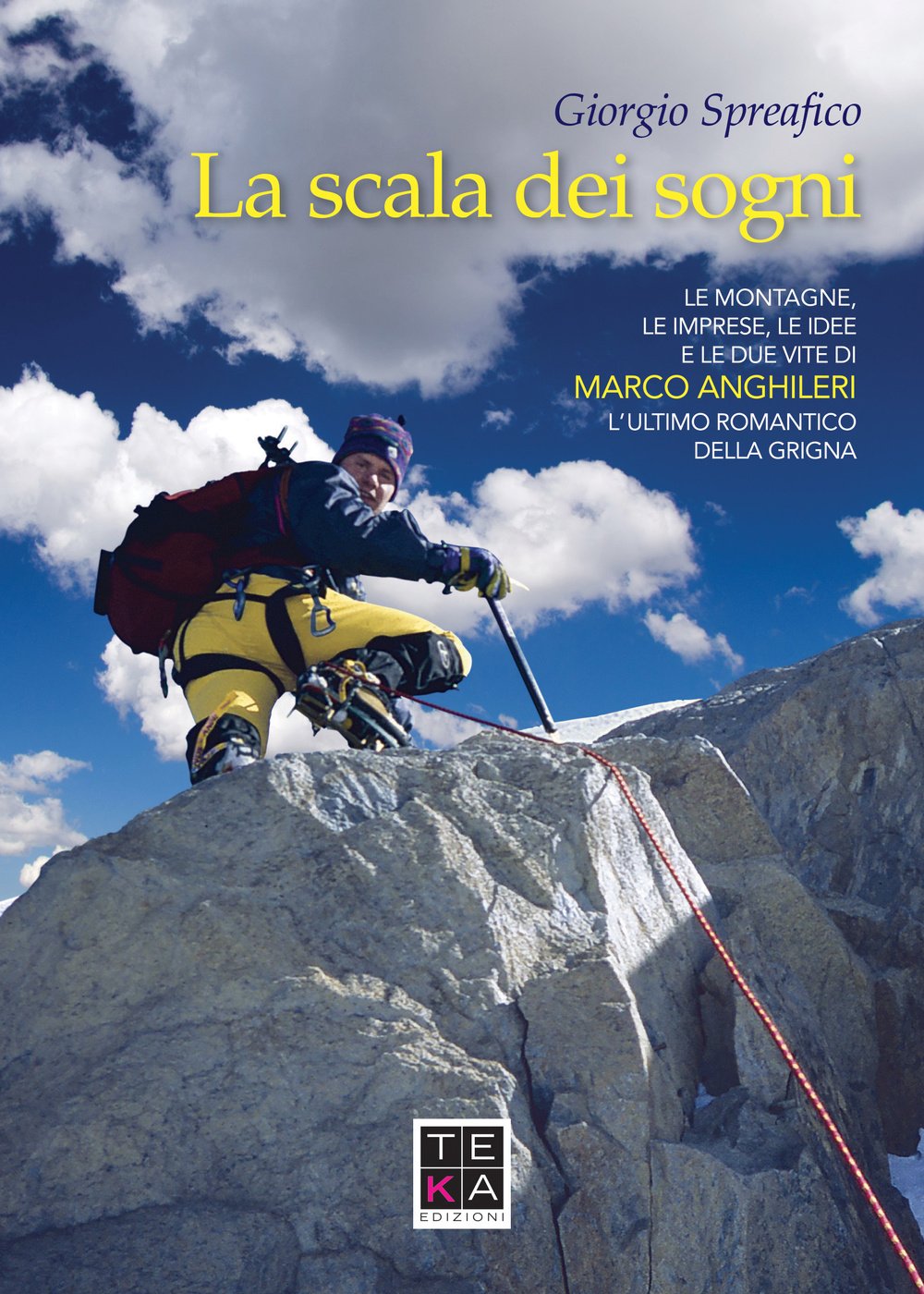 La scala dei sogni. Le montagne, le imprese, le idee e le due vite di Marco Anghileri, l'ultimo romantico della Grigna book