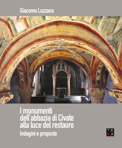 I monumenti dell'abbazia di Civate alla luce del restauro. Indagini e proposte. Ediz. illustrata book