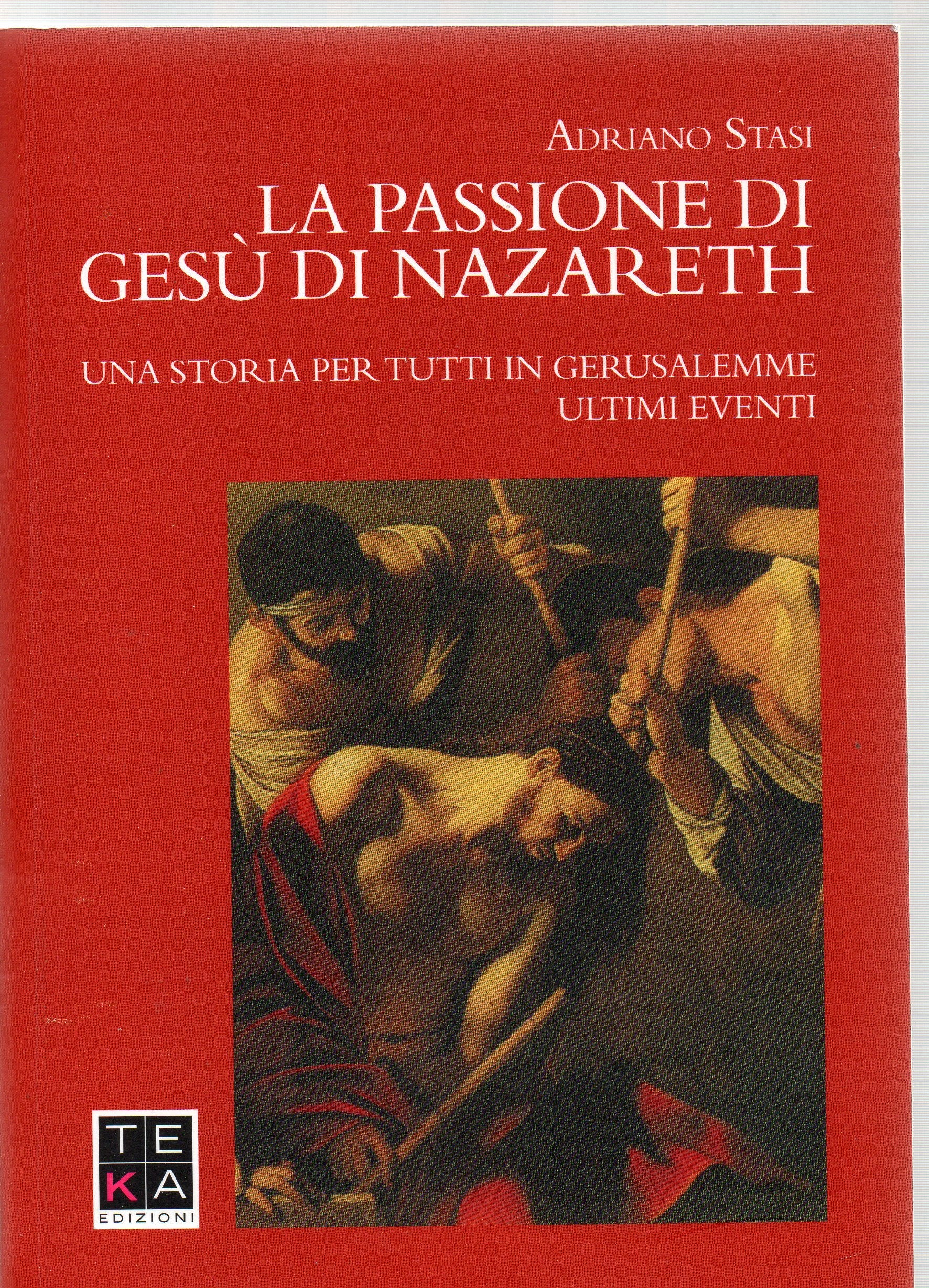 La passione di Gesù di Nazareth. Una storia per tutti in Gerusalemme. Ultimi eventi book