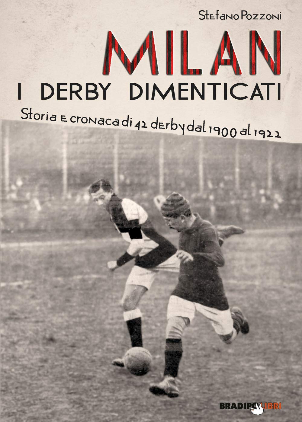 Milan. I derby dimenticati. Storia e cronaca di 42 derby dal 1900 al 1922 book