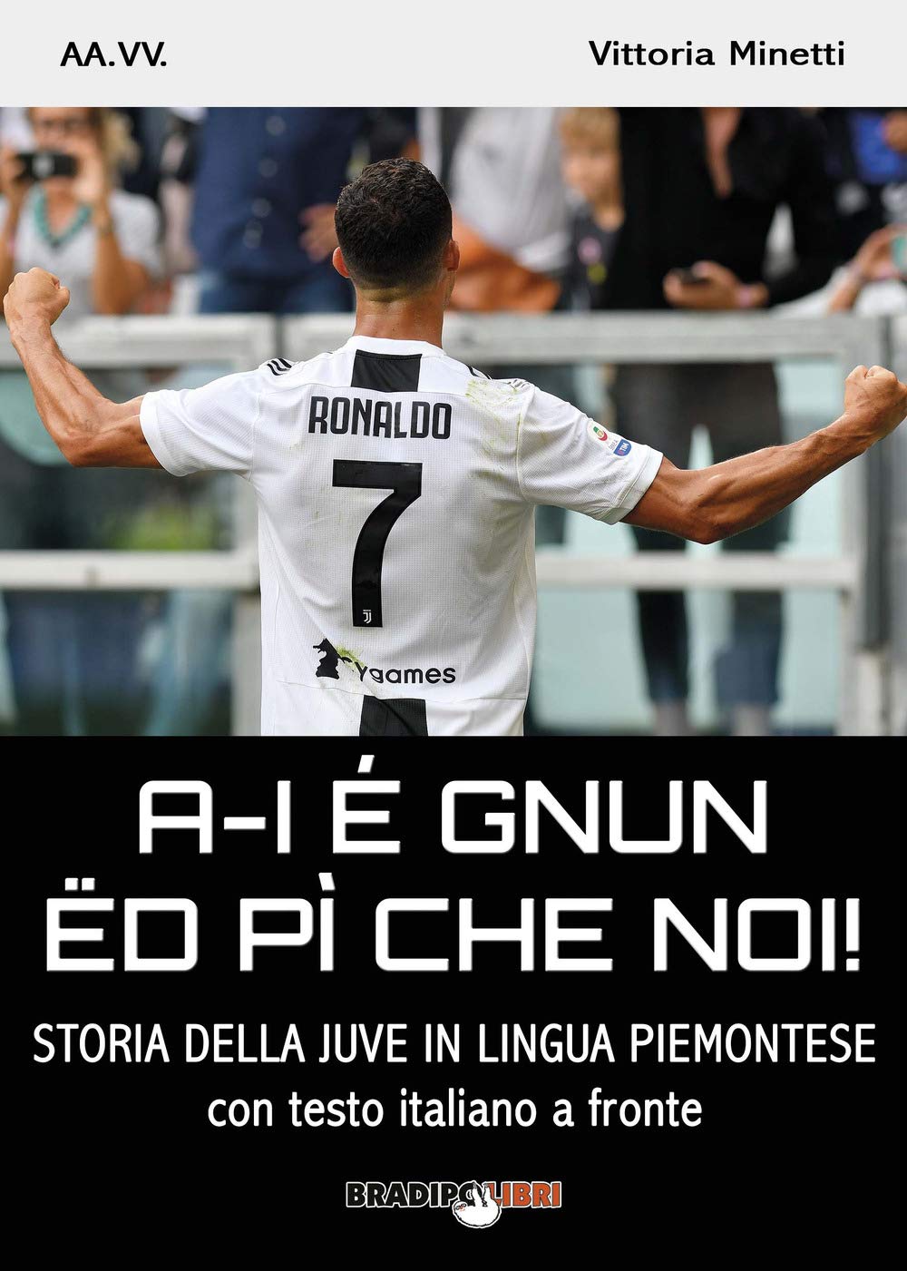 A-i é gnun ëd pì che noi! Storia della Juve in lingua piemontese. Testo italiano a fronte book