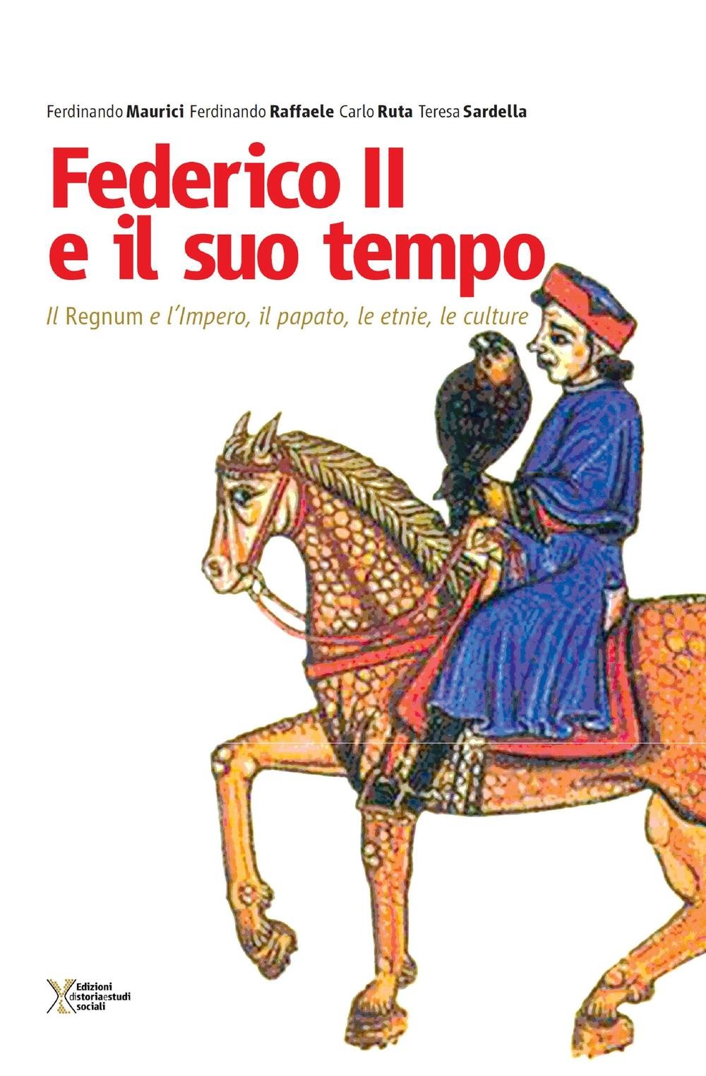 Federico II e il suo tempo. Il regnum e l'impero, il papato, le etnie, le culture book