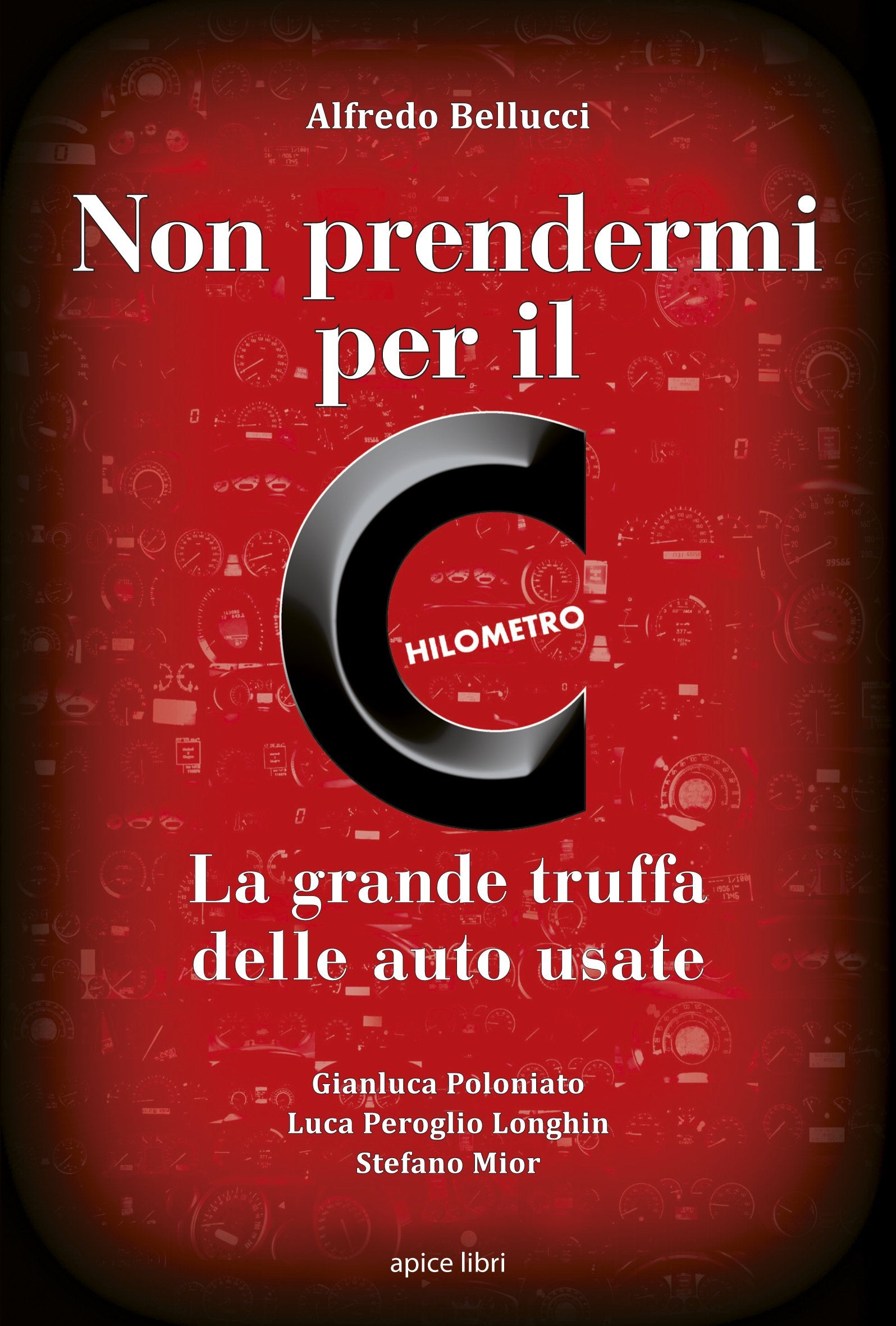 Non prendermi per il chilometro. La grande truffa delle auto usate Books