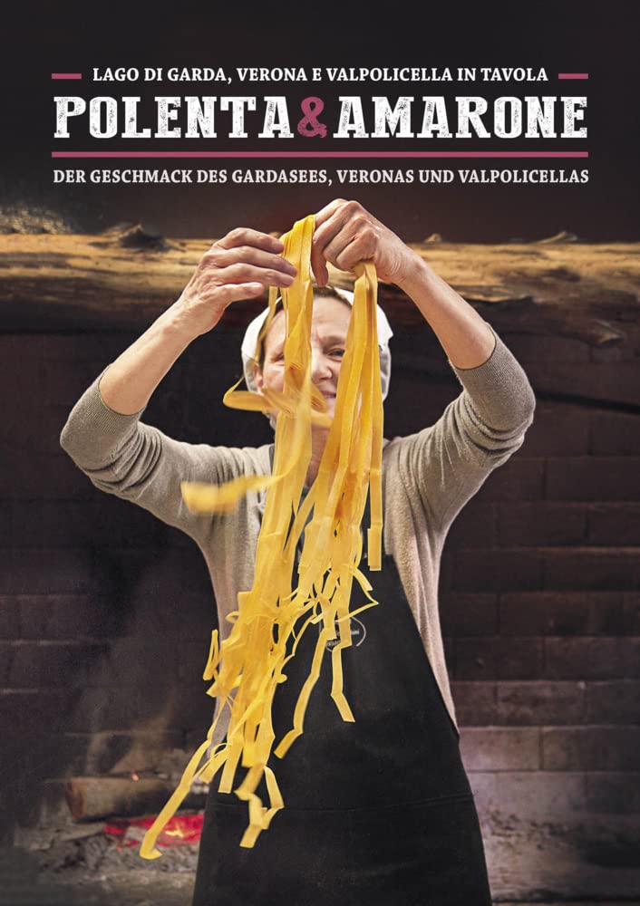 "Polenta & Amarone: Lago di Garda, Verona e Valpolicella in tavola: Der Geschmack des Gardasees, Veronas und Valpolicellas. (Italienisch Regionalküche / Italian lokal cuisine) Leisure, Home & Garden