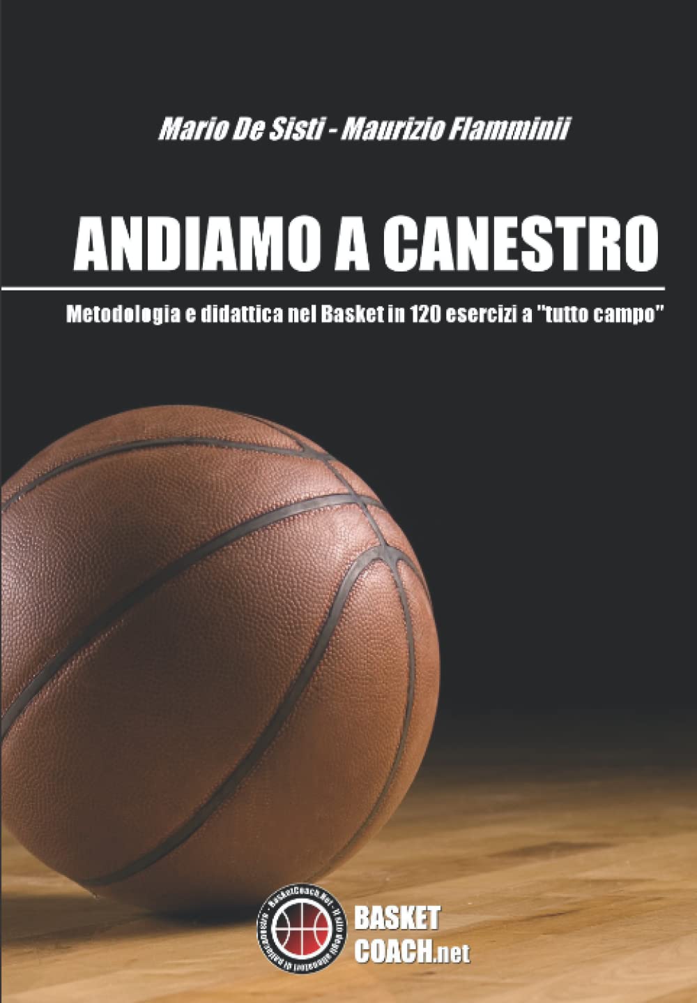 Andiamo a canestro. 120 esrcizi di pallacanestro a tutto campo book