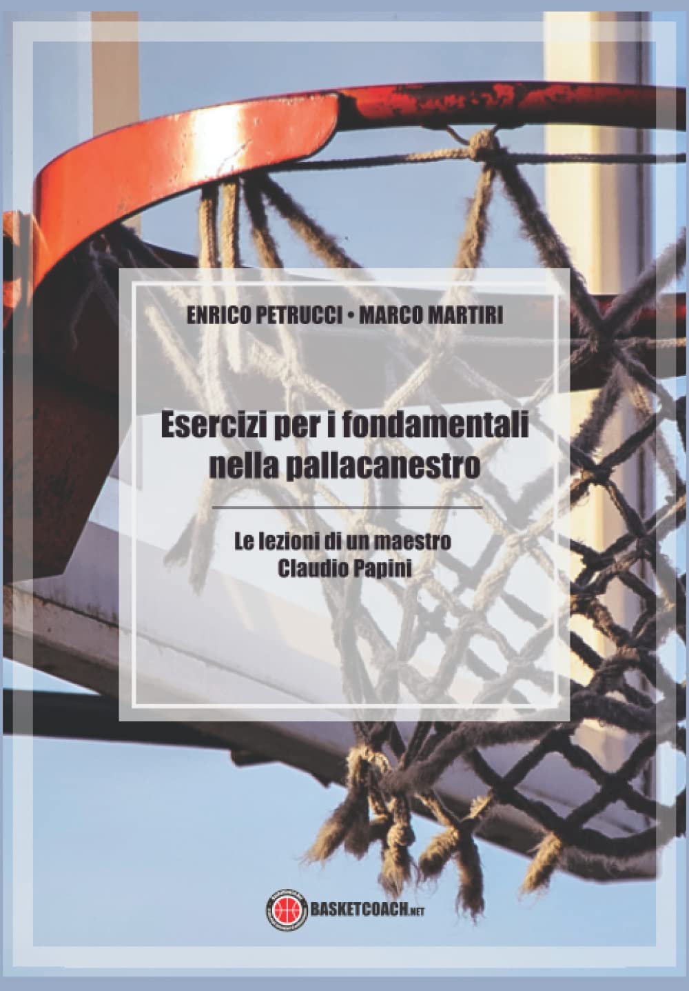 Esercizi per i fondamentali nella pallacanestro. Le lezioni di un maestro: Claudio Papini Leisure & Fun