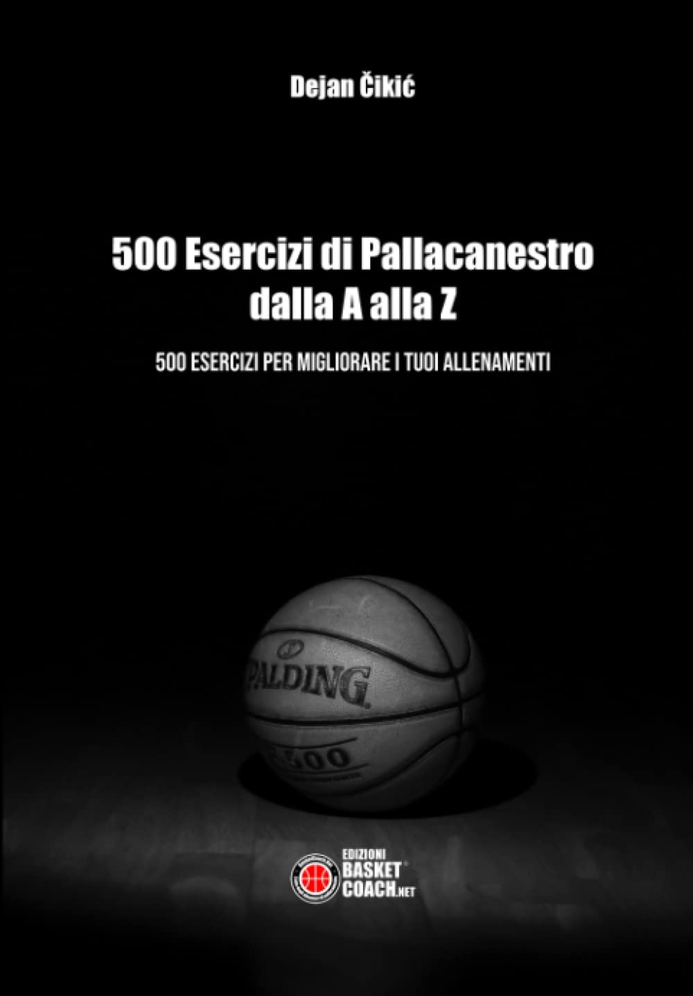 500 ESERCIZI DI PALLACANESTRO DALLA A ALLA Z: 500 ESERCIZI PER MIGLIORARE I TUOI ALLENAMENTI book