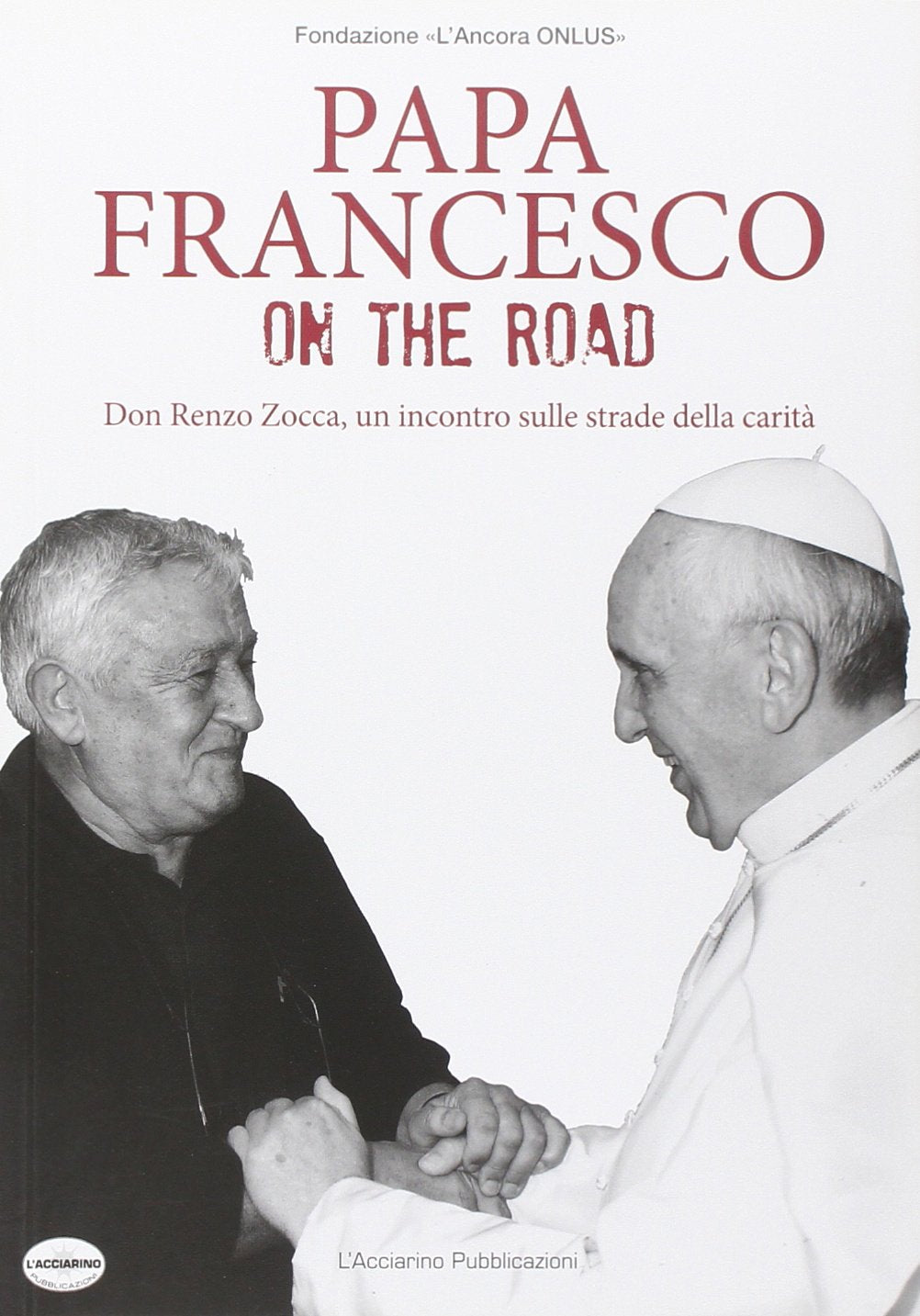 Papa Francesco on the road. Don Renzo Zocca, un incontro sulle strade della carità book