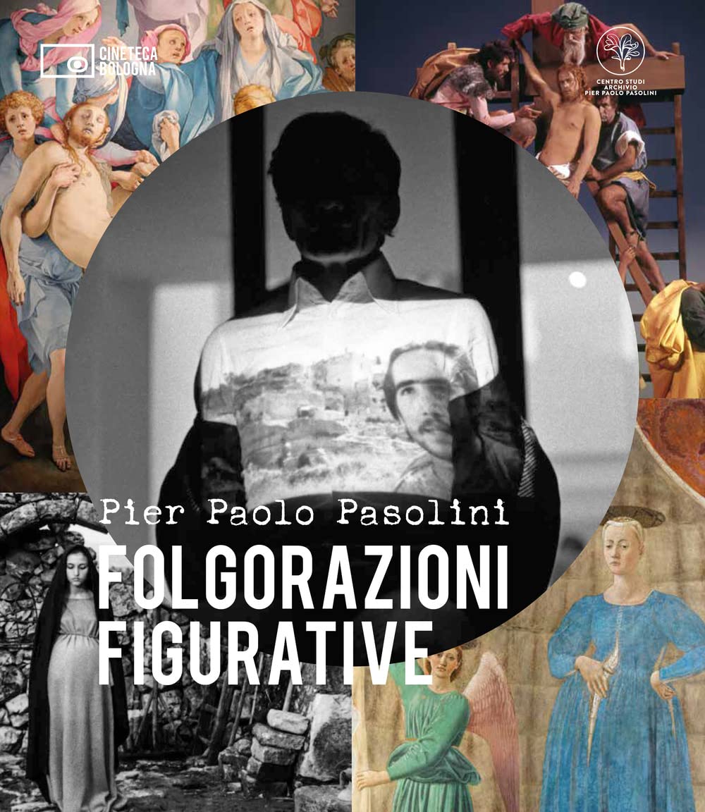 Pier Paolo Pasolini. Folgorazioni figurative. Catalogo della mostra (Bologna, 1 marzo-16 ottobre). Ediz. a colori book