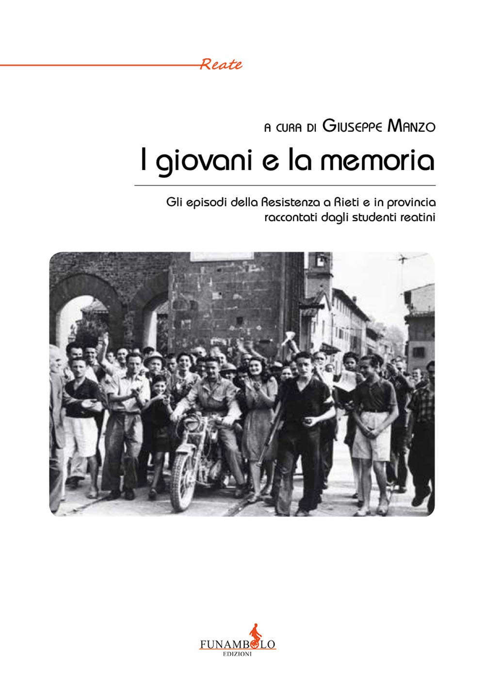 I giovani e la memoria. Gli episodi della Resistenza a Rieti e in provincia raccontati dagli studenti reatini (Reate) Politics & History
